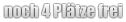 noch 4 Plätze frei