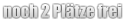 noch 2 Plätze frei