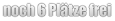 noch 6 Plätze frei